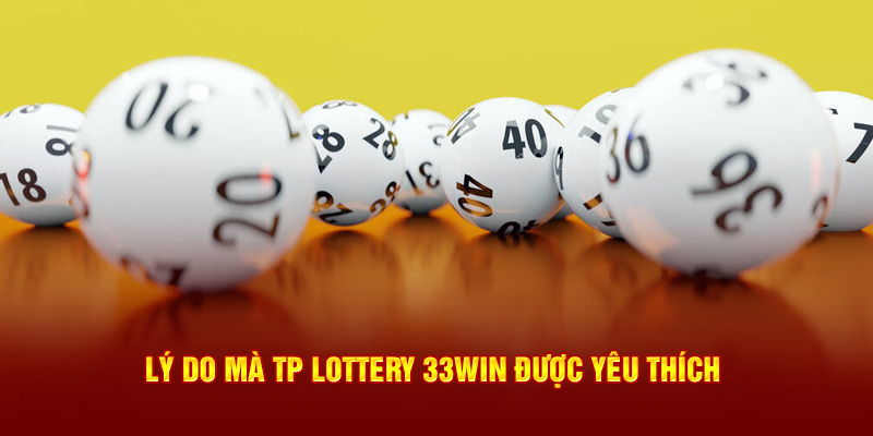 Lý do mà TP Lottery 33win được yêu thích