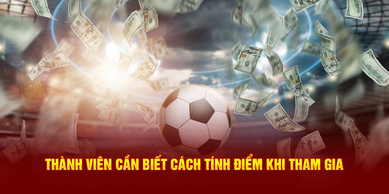 Thành viên cần biết cách tính điểm khi tham gia