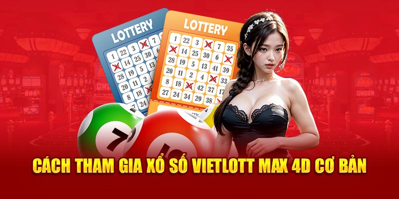 Cách tham gia xổ số Vietlott Max 4D cơ bản