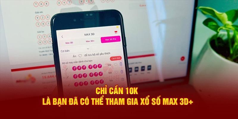 Chỉ cần 10k là bạn đã có thể tham gia xổ số max 3D+