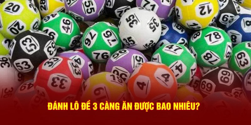 Đánh lô đề 3 càng ăn được bao nhiêu?