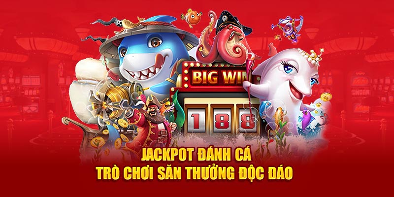 jackpot đánh cá trò chơi săn thưởng độc đáo