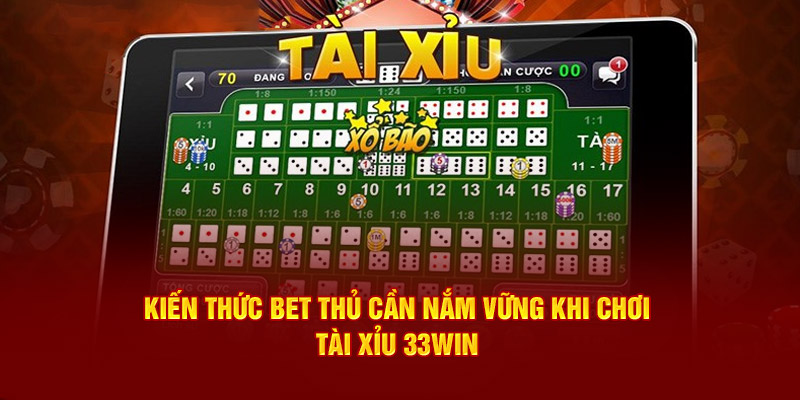 Kiến thức cần nắm vững khi chơi tài xỉu 33win 