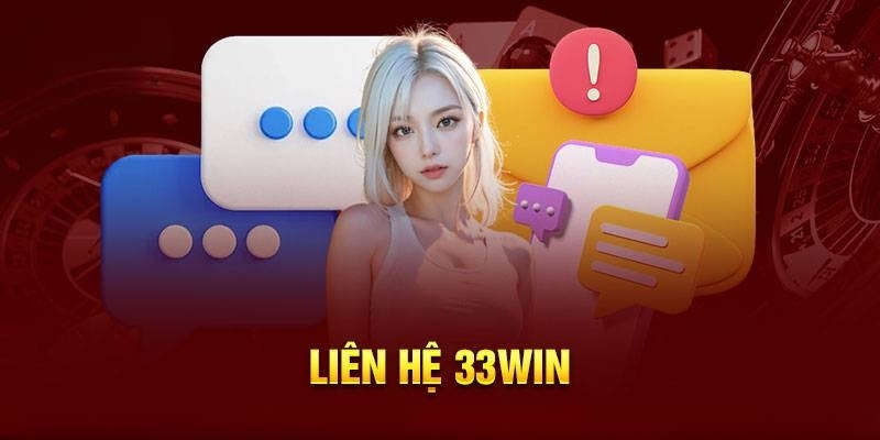 Hội viên nên Liên hệ 33win qua mạng xã hội chính thống