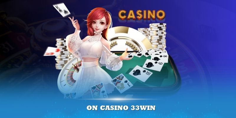 ON Casino 33win là đơn vị hợp tác uy tín của 33Win