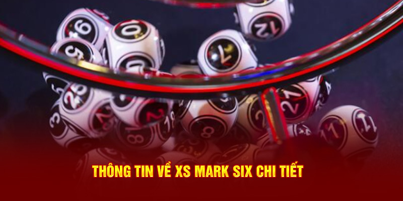 Thông tin về XS Mark Six chi tiết