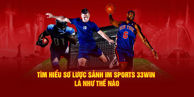 Tìm hiểu sơ lược sảnh IM Sports 33win là như thế nào