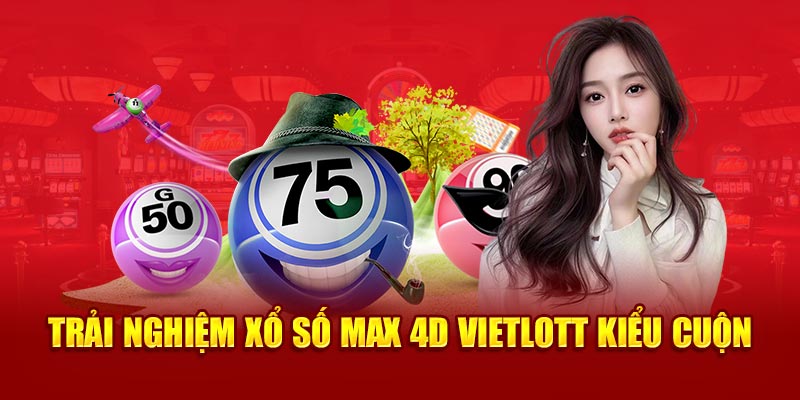 Trải nghiệm xổ số Max 4D Vietlott kiểu cuộn